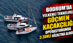 Bodrum'da yelkenli teknelerle göçmen kaçakçılığı operasyonunda 3 zanlı gözaltına alındı