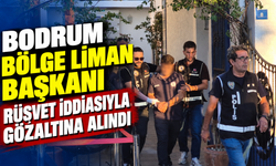 Bodrum Bölge Liman Başkanı rüşvet iddiasıyla gözaltına alındı