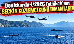 Denizkurdu-I/2026 Tatbikatı'nın seçkin gözlemci günü tamamlandı