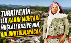 Türkiye'nin ilk kadın muhtarı Muğlalı Raziye’nin adı unutulmayacak