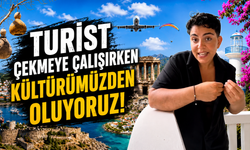 Turist Çekmeye Çalışırken Kültürümüzden Oluyoruz
