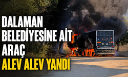 Dalaman Belediyesine ait araç alev alev yandı