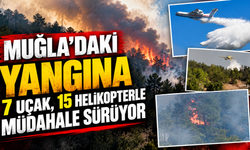 Muğla’daki yangına 7 uçak, 15 helikopterle müdahale sürüyor