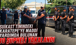 Suikast timindeki Karatepe'ye maddi yardımda bulunan 10 şüpheli yakalandı