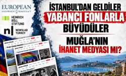 İSTANBUL’DAN GELDİLER, YABANCI FONLARLA BÜYÜDÜLER MUĞLA’NIN İHANET MEDYASI MI?