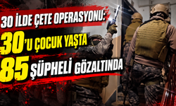 30 ilde çete operasyonu: 30’u çocuk yaşta 85 şüpheli gözaltında