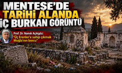 Menteşe'de Tarihi Alanda İç Burkan Görüntü
