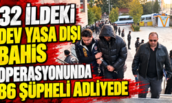32 ildeki dev yasa dışı bahis operasyonunda 86 şüpheli adliyede
