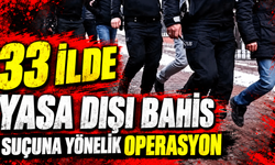 33 ilde yasa dışı bahis suçuna yönelik operasyon
