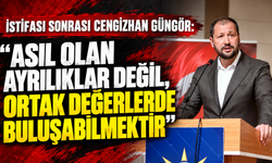 İstifası sonrası Cengizhan Güngör: “Asıl olan ayrılıklar değil, ortak değerlerde buluşabilmektir”