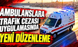 Ambulanslara Trafik Cezası Uygulamasında Yeni Düzenleme