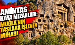 AMİNTAS KAYA MEZARLARI: MUĞLA’NIN TAŞLARA İŞLENEN MİRASI