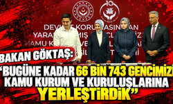 Bakan Göktaş: "Bugüne kadar 66 bin 743 gencimizi kamu kurum ve kuruluşlarına yerleştirdik"