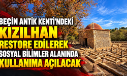 Beçin Antik Kenti'ndeki Kızılhan restore edilerek sosyal bilimler alanında kullanıma açılacak