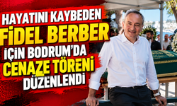 Hayatını kaybeden Fidel Berber için Bodrum'da cenaze töreni düzenlendi