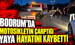 Bodrum'da motosikletin çarptığı yaya hayatını kaybetti