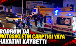 Bodrum’da motosikletin çarptığı yaya hayatını kaybetti