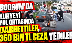 Bodrum’da kuryeyi yol ortasında darbettiler, 360 bin TL ceza yediler