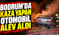 Bodrum’da kaza yapan otomobil alev aldı