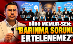BÜRO MEMUR-SEN: “BARINMA SORUNU ERTELENEMEZ”