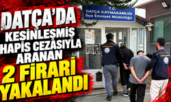 Datça'da kesinleşmiş hapis cezasıyla aranan 2 firari yakalandı