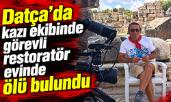 Datça’da kazı ekibinde görevli restoratör evinde ölü bulundu