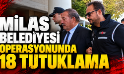 Milas Belediyesi operasyonunda 18 tutuklama