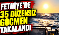 Fethiye’de 35 düzensiz göçmen yakalandı