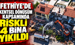 Fethiye'de kentsel dönüşüm kapsamında riskli 4 bina yıkıldı