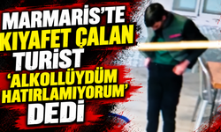 Marmaris’te kıyafet çalan turist ‘alkollüydüm hatırlamıyorum ‘ dedi