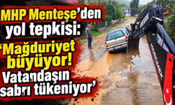 MHP Menteşe’den yol tepkisi: “Mağduriyet büyüyor! Vatandaşın sabrı tükeniyor”