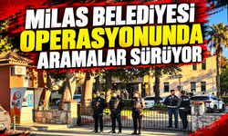 Milas Belediyesi operasyonunda aramalar sürüyor