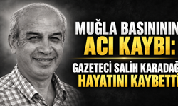 Muğla Basınının Acı Kaybı: Gazeteci Salih Karadağ Hayatını Kaybetti