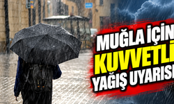 Muğla için kuvvetli yağış uyarısı