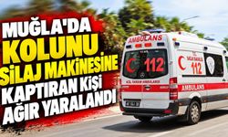 Muğla'da kolunu silaj makinesine kaptıran kişi ağır yaralandı