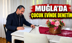Muğla'da çocuk evinde denetim