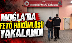 Muğla'da FETÖ hükümlüsü yakalandı