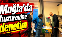 Muğla’da huzurevine denetim