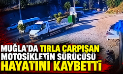 Muğla'da tırla çarpışan motosikletin sürücüsü hayatını kaybetti