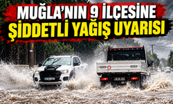 Muğla’nın 9 ilçesine şiddetli yağış uyarısı