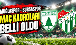 Muğlaspor - Bursaspor Maç Kadroları Belli Oldu