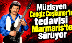 Müzisyen Cengiz Coşkuner'in tedavisi Marmaris'te sürüyor