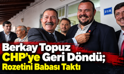 Berkay Topuz CHP’ye Geri Döndü; Rozetini Babası Taktı