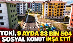 TOKİ, 9 ayda 83 bin 504 sosyal konut inşa etti
