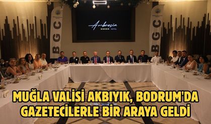 Muğla Valisi Akbıyık, Bodrum'da gazetecilerle bir araya geldi