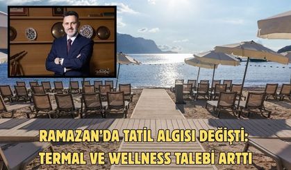 Ramazan’da tatil algısı değişti: Termal ve wellness talebi arttı