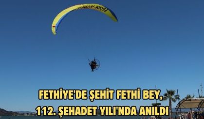 Fethiye'de Şehit Fethi Bey, 112. Şehadet Yılı'nda anıldı