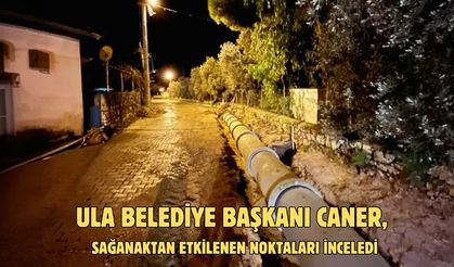 Ula Belediye Başkanı Caner, sağanaktan etkilenen noktaları inceledi