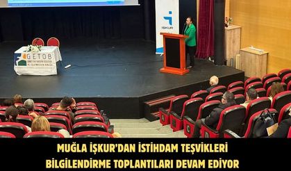 Muğla İŞKUR’dan istihdam teşvikleri bilgilendirme toplantıları devam ediyor