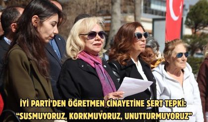 İYİ Parti’den Öğretmen Cinayetine Sert Tepki: “Susmuyoruz, Korkmuyoruz, Unutturmuyoruz”